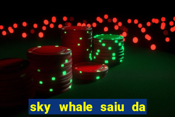 sky whale saiu da play store